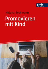 Promovieren mit Kind - Majana Beckmann - E-Book