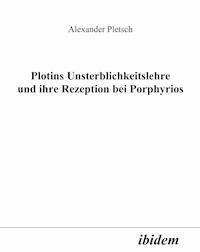 Plotins Unsterblichkeitslehre und ihre Rezeption bei Porphyrios - Alexander Pletsch - E-Book