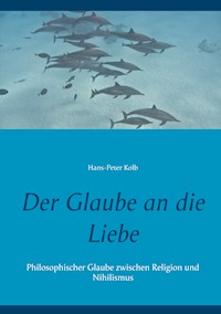 Der Glaube an die Liebe - Hans-Peter Kolb - E-Book