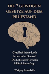 Die 7 geistigen Gesetze auf dem Prüfstand - Wolfgang Sonnscheidt - E-Book