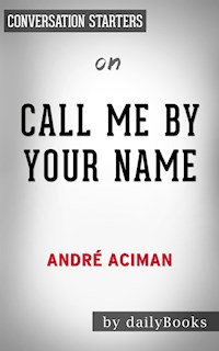 Call Me By Your Name: by Andre Aciman | Conversation Starters - dailyBooks - E-Book