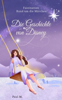 Die Geschichte von Disney - Paul M. - E-Book