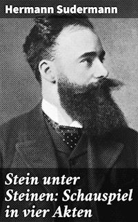 Stein unter Steinen: Schauspiel in vier Akten - Hermann Sudermann - E-Book