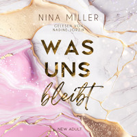 Was uns bleibt: Die Geschichte von Hazel und Asher. Nähe, die nicht sein darf. Schmerz, der nicht vergeht. Und Hoffnung, die leise bleibt. - Nina Miller - Hörbuch