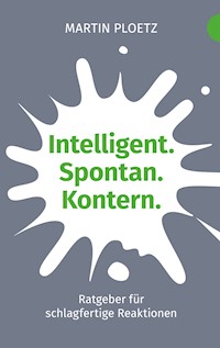 Intelligent. Spontan. Kontern. - Martin Ploetz - E-Book