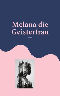 Melana die Geisterfrau - Melany de Isabeau - E-Book