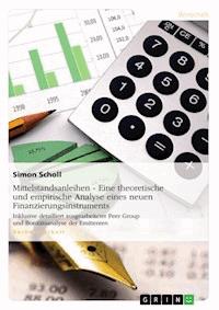 Mittelstandsanleihen - Eine theoretische und empirische Analyse eines neuen Finanzierungsinstruments - Simon Scholl - E-Book