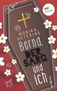 Bernd, der Sarg und ich - Monika Detering - E-Book