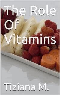 The Role Of Vitamins - Tiziana M. - E-Book