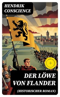 Der Löwe von Flander (Historischer Roman) - Hendrik Conscience - E-Book