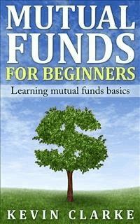 Mutual Funds for Beginners Learning Mutual Funds Basics - Kevin Clarke - E-Book
