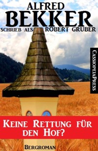 Alfred Bekker schrieb als Robert Gruber: Keine Rettung für den Hof - Alfred Bekker - E-Book