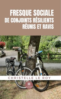 Fresque sociale de conjoints résilients réunis et ravis - Christelle Le Roy - E-Book