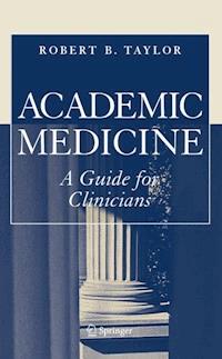 Academic Medicine:A Guide for Clinicians - Robert B. Taylor - E-Book