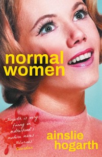 Normal Women - Ainslie Hogarth - E-Book
