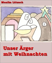Unser Ärger mit Weihnachten - Monika Lätzsch - E-Book