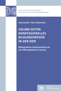 150.000 Seiten konfessionelles Bildungswesen in der DDR - Uwe Grelak - E-Book