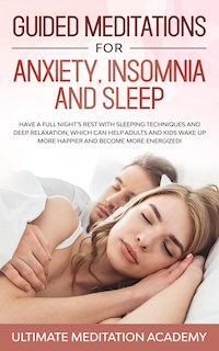 Guided Meditations for Anxiety, Insomnia and Sleep - Ultimate Meditation Academy - E-Book