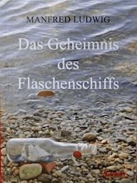 Das Geheimnis des Flaschenschiffs - Manfred Ludwig - E-Book