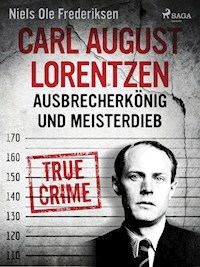 Carl August Lorentzen: Ausbrecherkönig und Meisterdieb - Niels Ole Frederiksen - E-Book