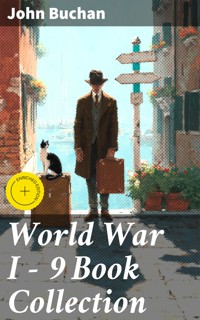 World War I - 9 Book Collection - John Buchan - E-Book