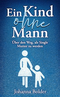 Ein Kind ohne Mann - Johanna Bolder - E-Book