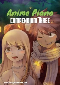Anime Piano, Compendium Three: Easy Anime Piano Sheet Music Book for Beginners and Advanced - Lucas Hackbarth - E-Book