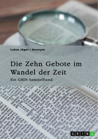 Die Zehn Gebote im Wandel der Zeit. Ehe, Begehrensverbot und die moderne Relevanz des Dekalogs - Lukas Jäger - E-Book