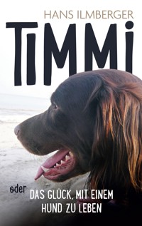 Timmi oder Das Glück, mit einem Hund zu leben - Hans Ilmberger - E-Book