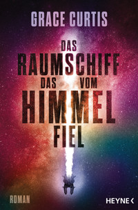 Das Raumschiff, das vom Himmel fiel - Grace Curtis - E-Book
