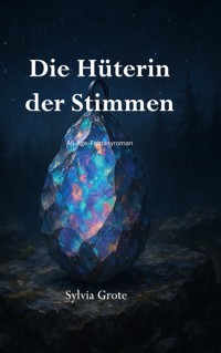 Die Hüterin der Stimmen - Sylvia Grote - E-Book