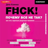 F#ck! Почему все не так? Как стать взрослым ресурсным человеком - Дина Климова - Hörbuch