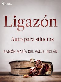 Ligazón. Auto para siluetas. - Ramón María Del Valle-inclán - E-Book