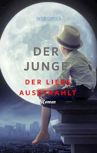 Der Junge der Liebe ausstrahlt - Viktor Kamerer - E-Book