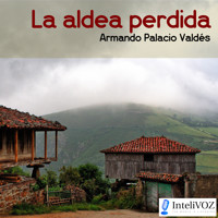 La aldea perdida - Armando Palacio Valdés - Hörbuch