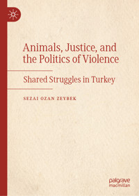 Animals, Justice, and the Politics of Violence - Sezai Ozan Zeybek - E-Book