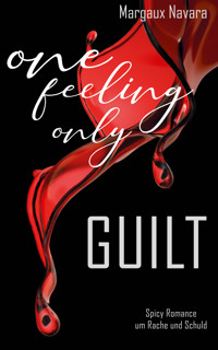 One Feeling Only: Guilt - Margaux Navara - E-Book