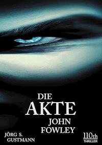 Die Akte John Fowley - Jörg S. Gustmann - E-Book