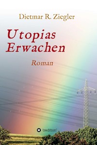 Utopias Erwachen - Dietmar Ziegler - E-Book