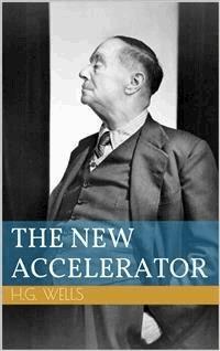 The New Accelerator - Herbert George Wells - E-Book