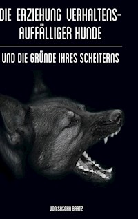 Die Erziehung verhaltensauffälliger Hunde - Sascha Bartz - E-Book