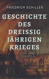 Friedrich Schiller - Geschichte des Dreißigjährigen Krieges - Friedrich Schiller - E-Book