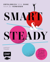Smart & Steady – Erfolgreich sein, ohne sich zu verbiegen - Sophia Thora - E-Book