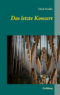 Das letzte Konzert - Ulrich Proeller - E-Book