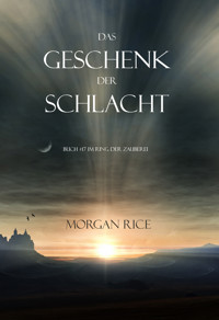 Das Geschenk der Schlacht (Der Ring der Zauberei — Band 17) - Morgan Rice - E-Book