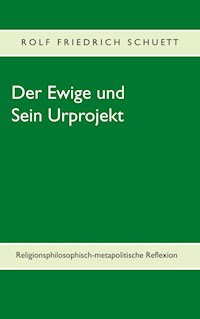 Der Ewige und Sein Urprojekt - Rolf  Friedrich Schuett - E-Book