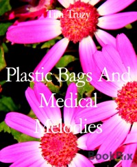 Plastic Bags And Medical Melodies - Tim Truzy - E-Book