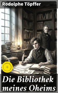 Die Bibliothek meines Oheims - Rodolphe Töpffer - E-Book