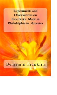 Experiments and Observations on Electricity Made at Philadelphia in America - Benjamin Franklin - E-Book
