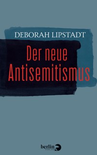 Der neue Antisemitismus - Deborah Lipstadt - E-Book